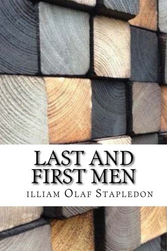 Last and First Men (Paperback, 2017, Createspace Independent Publishing Platform, CreateSpace Independent Publishing Platform)