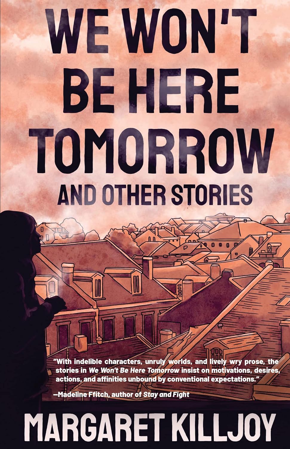 We Won't Be Here Tomorrow (2022, AK Press Distribution)