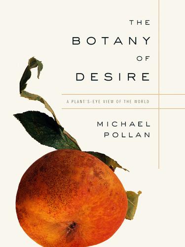 The Botany of Desire (EBook, 2001, Random House Publishing Group)