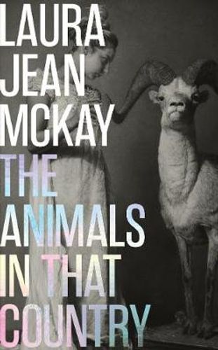 Laura Jean Mckay: The Animals in That Country (2020, Scribe Publications)