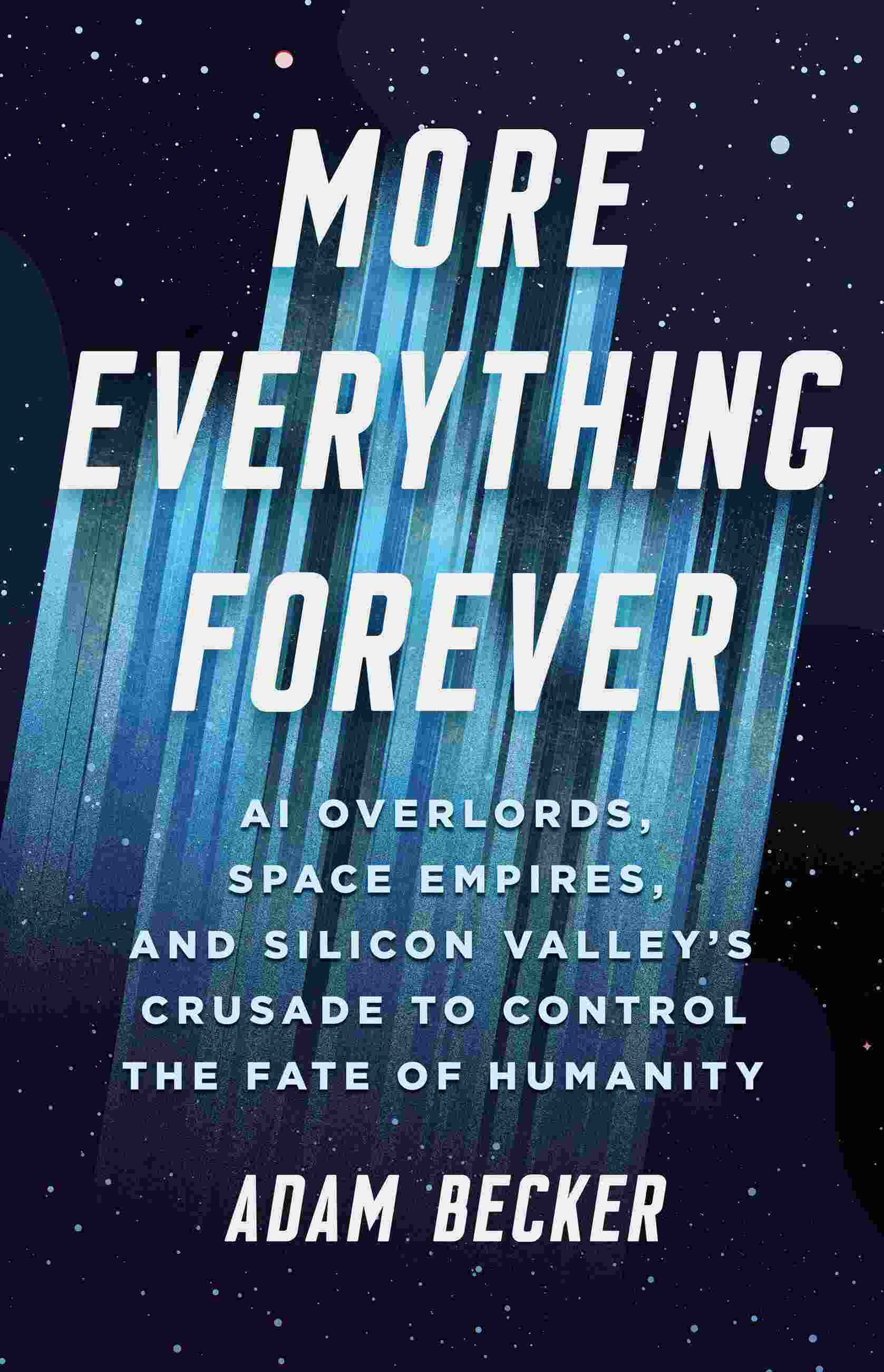 Adam Becker: More Everything Forever (EBook, 2025, Basic Books)
