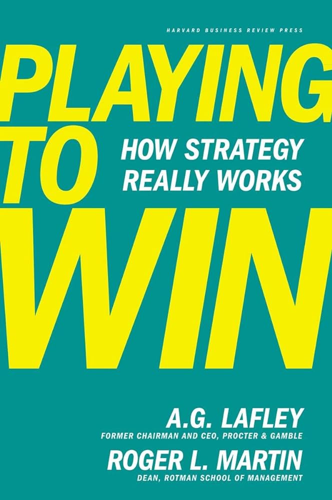 Playing to win (2013, Harvard Business Review Press)