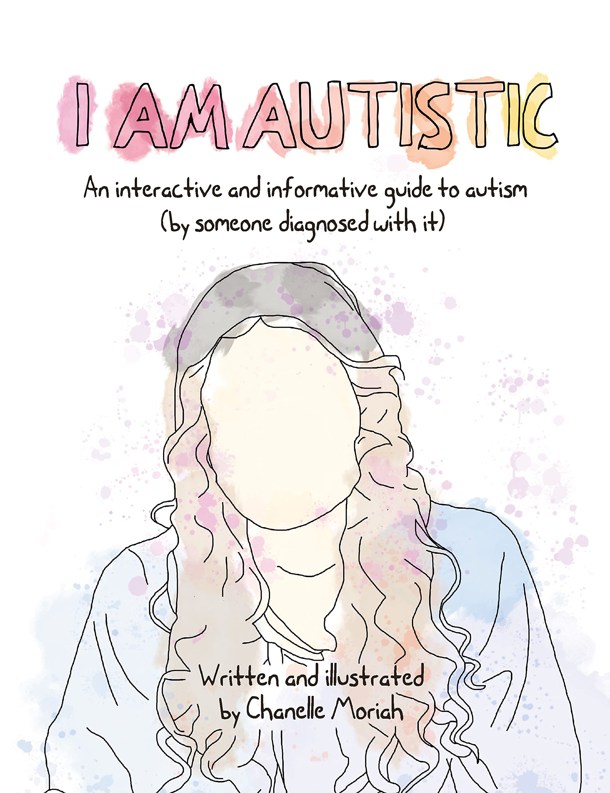 I am Autistic: An interactive and informative guide to autism (by someone diagnosed with it) (Allen & Unwin)