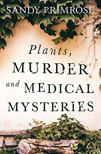 Plants, Murder and Medical Mysteries (2021, Olympia Publishers)