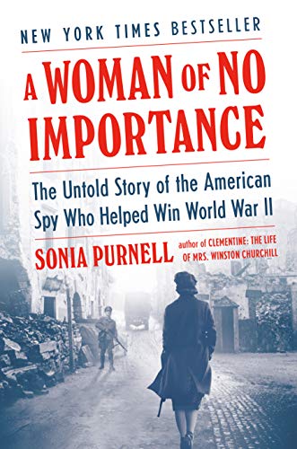 A Woman of No Importance: The Untold Story of the American Spy Who Helped Win World War II (2019, Viking)