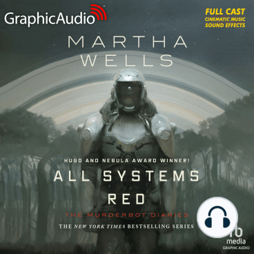 All Systems Red [Dramatized Adaptation] (AudiobookFormat, Graphic Audio)