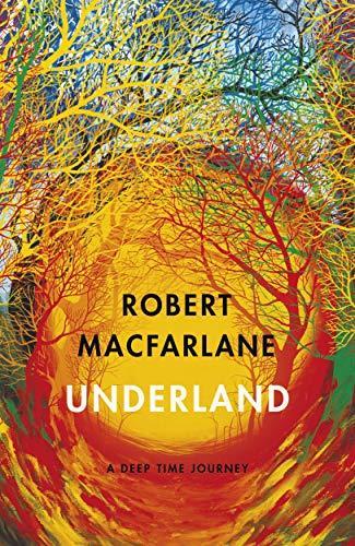 Robert Macfarlane, Robert Macfarlane: Underland (2019, Hamish Hamilton)