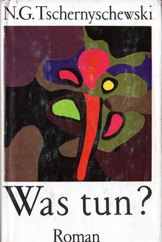 Nikolay Gavrilovich Chernyshevsky: Was tun? (German language, 1980, Aufbau-Verlag)