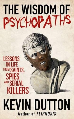 The Wisdom of Psychopaths (2012, William Heinemann Ltd)