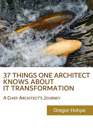 37 Things One Architect Knows About IT Transformation (2016, CreateSpace Independent Publishing Platform)