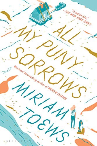 All My Puny Sorrows (2019, Bloomsbury Publishing)