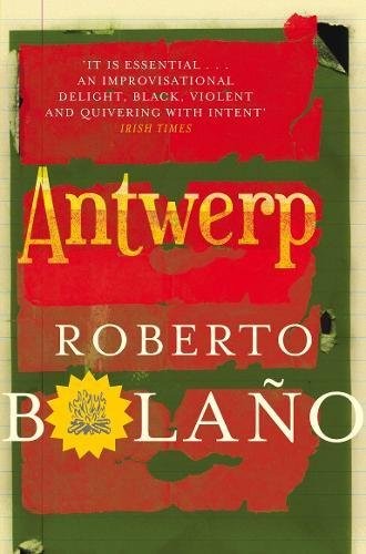 Antwerp [Paperback] Roberto Bolano (Paperback, Picador USA, Brand: PAN MACMILLAN)