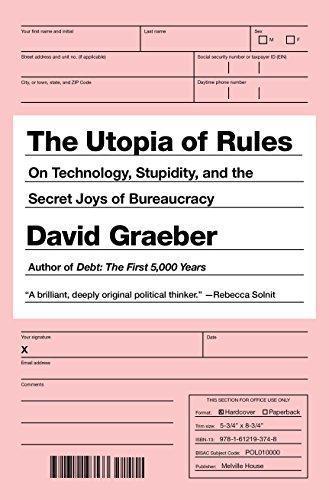 The Utopia of Rules: On Technology, Stupidity, and the Secret Joys of Bureaucracy