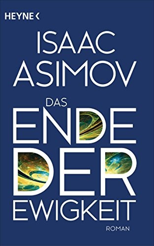 Das Ende der Ewigkeit: Roman (Roboter und Foundation – der Zyklus 14) (German Edition) (2015, Heyne Verlag)