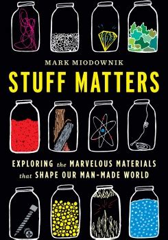 Stuff Matters: Exploring the Marvelous Materials That Shape Our Man-Made World (2014, Houghton Mifflin Harcourt)