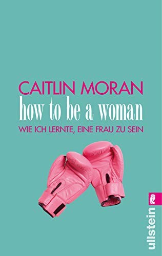 How to be a woman (Paperback, 2013, Ullstein Taschenbuchvlg.)