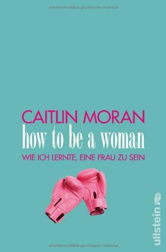 How to be a woman (Paperback, 2012, Ullstein Verlag Gmbh)