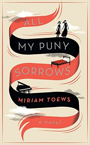 All My Puny Sorrows (2014, Faber & Faber)