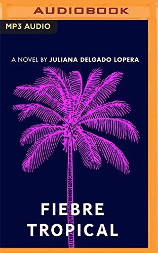 Fiebre Tropical (AudiobookFormat, 2021, Audible Studios on Brilliance Audio)