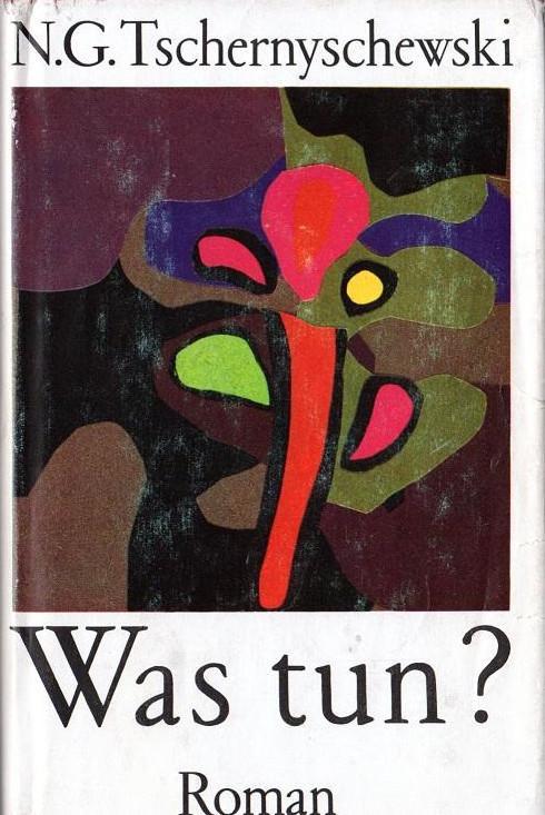 Nikolay Gavrilovich Chernyshevsky: Was tun? (German language, 1980, Aufbau-Verlag)