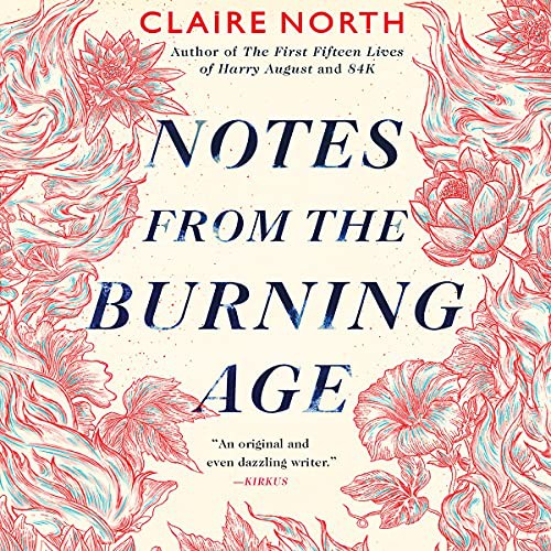 Notes from the Burning Age (AudiobookFormat, 2021, Hachette Book Group and Blackstone Publishing)