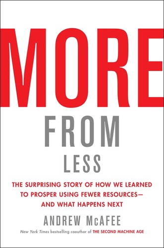 More from Less: The Surprising Story of How We Learned to Prosper Using Fewer Resources—and What Happens Next (2019, Scribner)