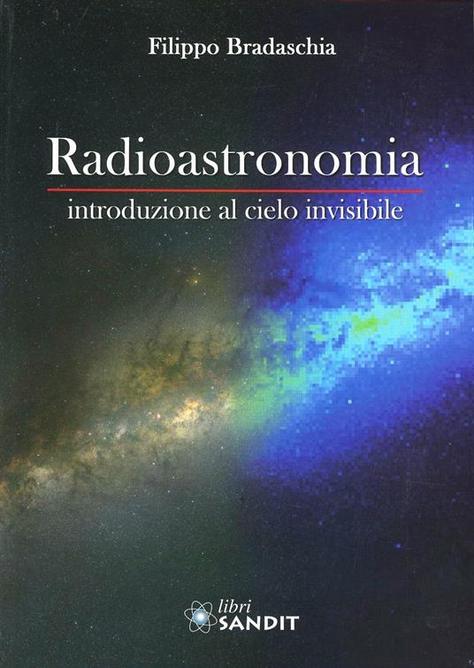 Radioastronomia : introduzione al cielo invisibile (Paperback, italiano language, 2013, Sandit Libri)