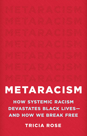 Tricia Rose: Metaracism (2024, Basic Books)