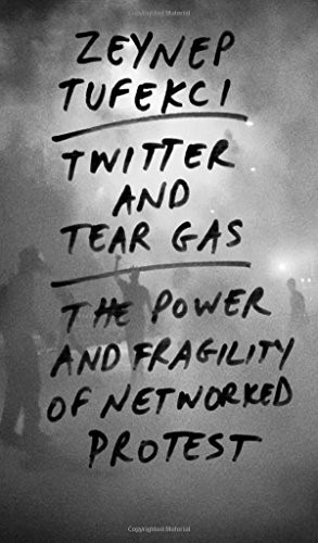 Twitter and tear gas (2017, Yale University Press)