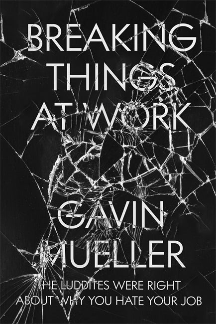 Breaking Things at Work (2021, Verso Books)