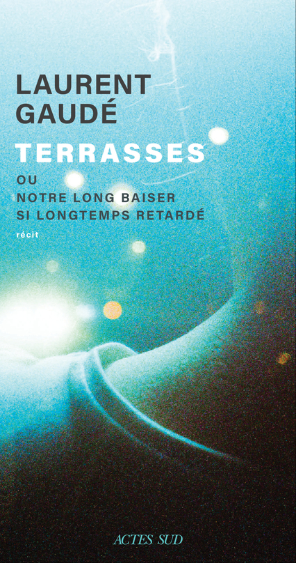 Terrasses ou Notre long baiser si longtemps retardé (Hardcover, français language, 2024, Acte Sud)