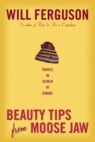 Beauty tips from Moose Jaw (2004, Alfred A. Knopf Canada)