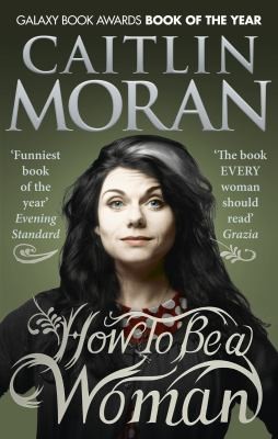 How to Be a Woman Caitlin Moran (2012, Ebury)