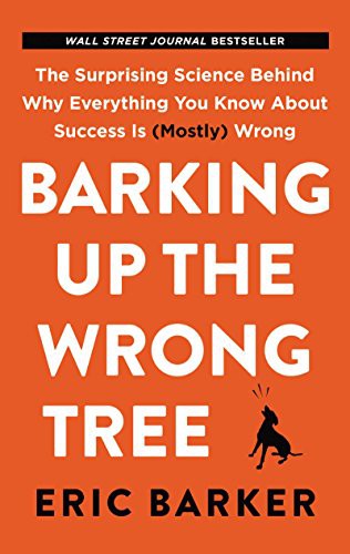 Eric Barker: Barking Up the Wrong Tree (2018, HarperOne)