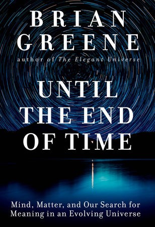 Until the End of Time: Mind, Matter, and Our Search for Meaning in an Evolving Universe (Hardcover, 2020, Allen Lane)