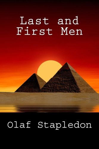 Last and First Men (Paperback, 2013, Createspace Independent Publishing Platform, CreateSpace Independent Publishing Platform)