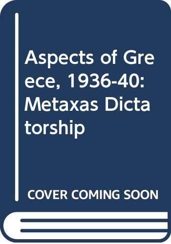 The Metaxas dictatorship : aspects of Greece, 1936-1940 (1993)