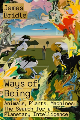 Ways of Being : Animals, Plants, Machines (2022, Picador)