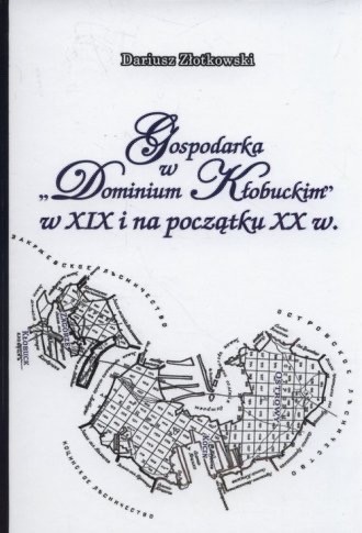 Gospodarka w Dominium Kłobuckim w XIX i na początku XX w. (Polish language, 2018, Taurus)