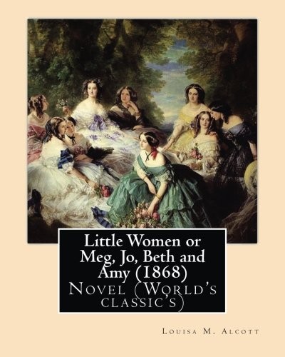 Little Women or Meg, Jo, Beth and Amy ,by Louisa M. Alcott (Paperback, 2016, CreateSpace Independent Publishing Platform)