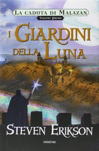 I giardini della luna. La caduta di Malazan (Italian language, 2004, Gruppo Editoriale Armenia)