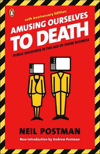 Amusing ourselves to death (2006, Penguin Books)