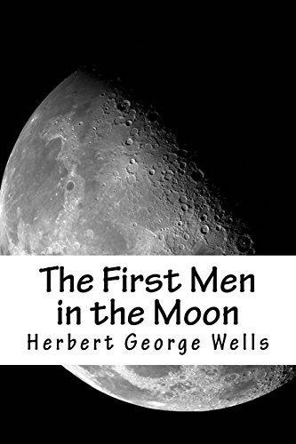 The First Men in the Moon (Paperback, 2018, CreateSpace Independent Publishing Platform, Createspace Independent Publishing Platform)