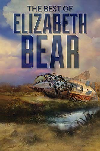 The Best of Elizabeth Bear (Hardcover, Subterranean)