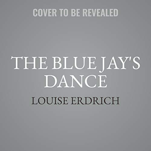 The Blue Jay's Dance (AudiobookFormat, 2021, HarperCollins B and Blackstone Publishing)