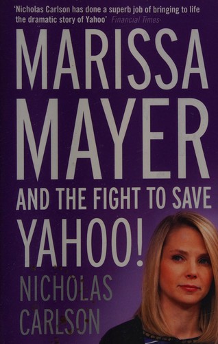 Marissa Mayer and the fight to save Yahoo! (2015, John Murray)