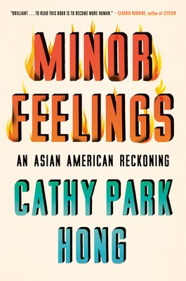 Minor Feelings: An Asian American Reckoning (2020, One World)